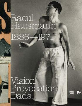 Raoul Hausmann: Vision. Provocation. Dada.
