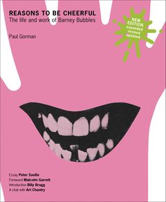 Reasons To Be Cheerful: The Life and Work of Barney Bubbles