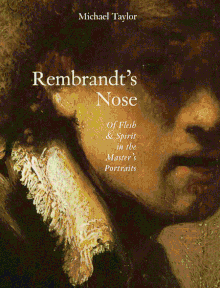 Rembrandt's Nose: Of Flesh and Spirit in the Masters Portraits