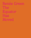 Rene Green: The Equator Has Moved