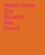 Rene Green: The Equator Has Moved