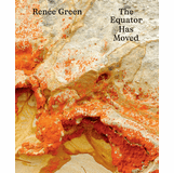 Ren�e Green: The Equator Has Moved