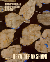 Reza Derakshani: I Paint Your Grace, I Paint Your Pain, I Paint Love