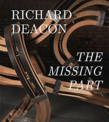 Richard Deacon: The Missing Part