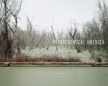 Richard Misrach & Kate Orff: Petrochemical America