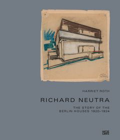 Richard Neutra: The Story of the Berlin Houses 19201924
