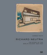 Richard Neutra: The Story of the Berlin Houses 19201924
