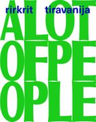 Rirkrit Tiravanija: A LOT OF PEOPLE