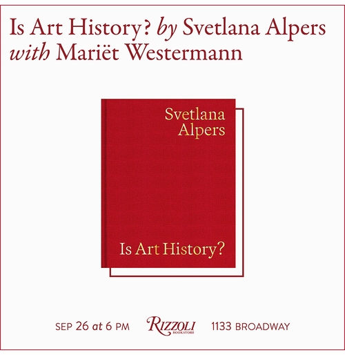 Rizzoli Bookstore presents Svetlana Alpers and Marit Westermann launching 'Is Art History?'