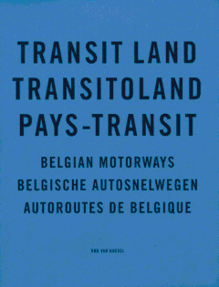 Rob van Hoesel: Transit Land/ Pays Transit Belgian Motorways