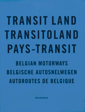 Rob van Hoesel: Transit Land/ Pays Transit Belgian Motorways