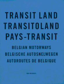 Rob van Hoesel: Transit Land/ Pays Transit Belgian Motorways