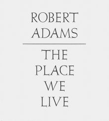 Robert Adams: The Place We Live