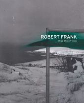 Robert Frank: Hope Makes Visions