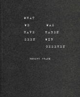 Robert Frank: What We Have Seen