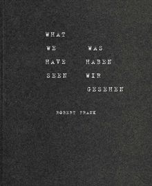 Robert Frank: What We Have Seen