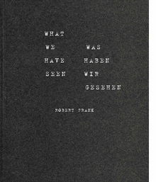 Robert Frank: What We Have Seen