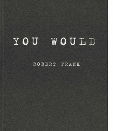 Robert Frank: You Would