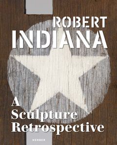 Robert Indiana: A Sculpture Retrospective