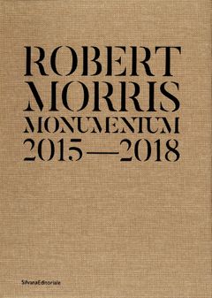 Robert Morris: Monumentum 2015–2018