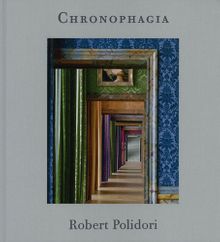 Robert Polidori: Chronophagia