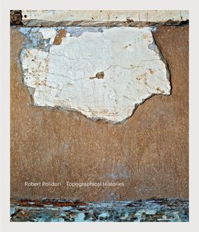 Robert Polidori: Topographical Histories