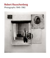 Robert Rauschenberg: Photographs