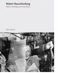 Robert Rauschenberg: Works, Writing, Interviews