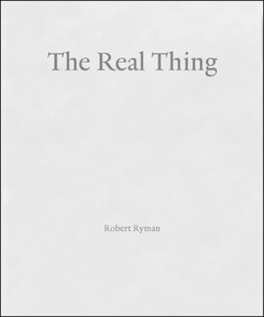 Robert Ryman: The Real Thing