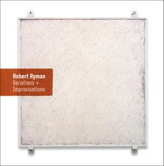 Robert Ryman: Variations and Improvisations