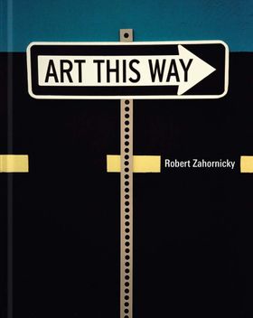 Robert Zahornicky: Art This Way