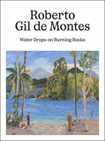 Roberto Gil de Montes: Water Drops on Burning Rocks