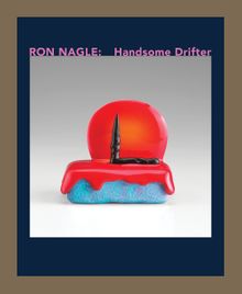 Ron Nagle: Handsome Drifter
