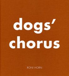 Roni Horn: Dogs' Chorus
