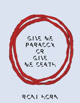 Roni Horn: Give Me Paradox or Give Me Death