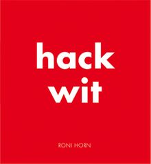 Roni Horn: Hack Wit