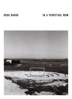 Rosa Barba: In a Perpetual Now