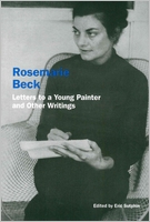 Rosemarie Beck: Letters to a Young Painter and Other Writings