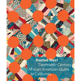 Routed West: Twentieth-Century African American Quilts in California