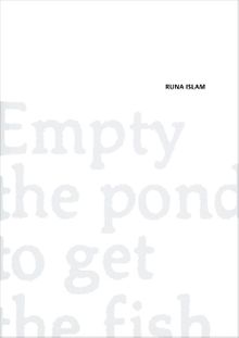 Runa Islam: Empty The Pond To Get The Fish