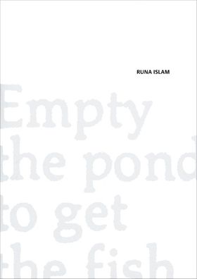 Runa Islam: Empty The Pond To Get The Fish
