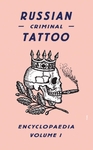 Russian Criminal Tattoo Encyclopaedia Volume I