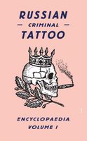 Russian Criminal Tattoo Encyclopaedia Volume I