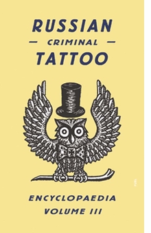 Russian Criminal Tattoo Encyclopaedia Volume III