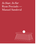 Ryan Preciado & Manuel Sandoval: So Near, So Far
