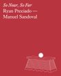 Ryan Preciado & Manuel Sandoval: So Near, So Far