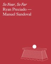 Ryan Preciado & Manuel Sandoval: So Near, So Far