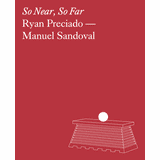 Ryan Preciado & Manuel Sandoval: So Near, So Far