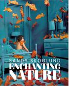 Sandy Skoglund: Enchanting Nature