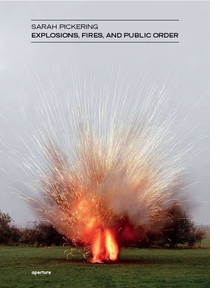 Sarah Pickering: Explosions, Fires and Public Order